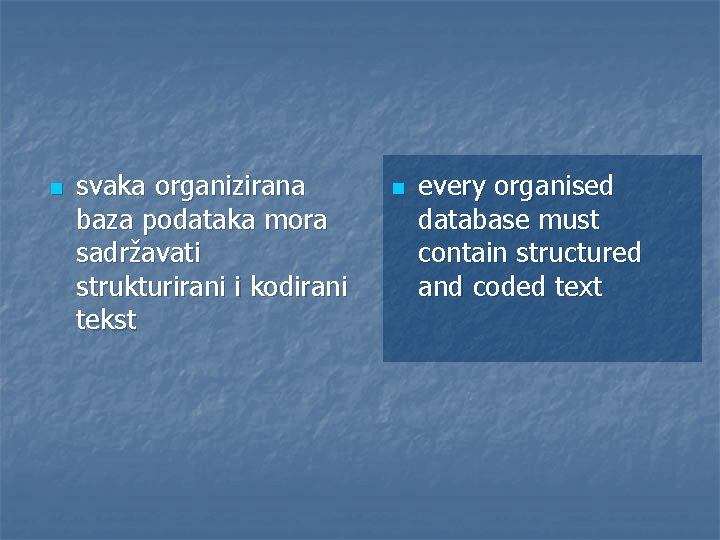 n svaka organizirana baza podataka mora sadržavati strukturirani i kodirani tekst n every organised