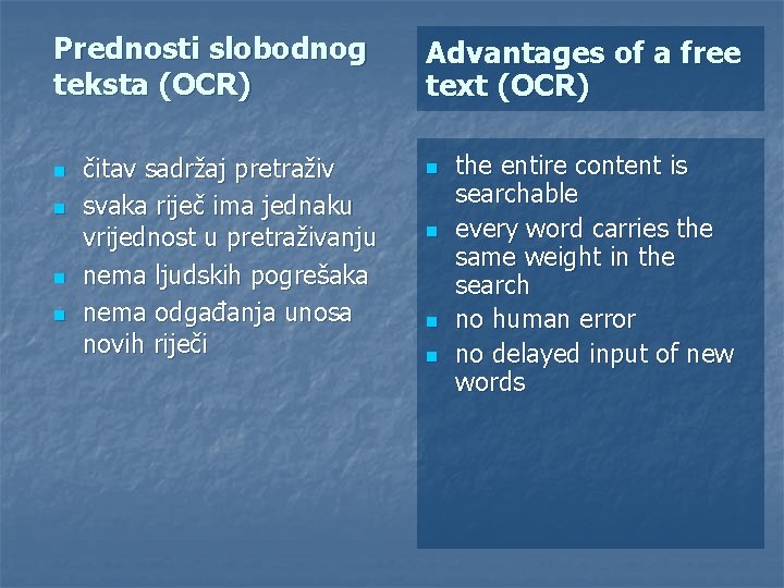 Prednosti slobodnog teksta (OCR) n n čitav sadržaj pretraživ svaka riječ ima jednaku vrijednost