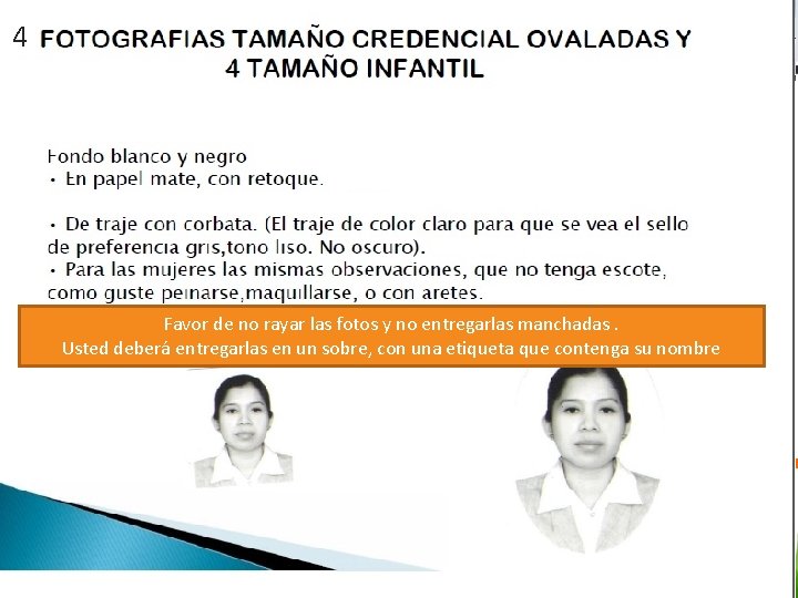4 Favor de no rayar las fotos y no entregarlas manchadas. Usted deberá entregarlas