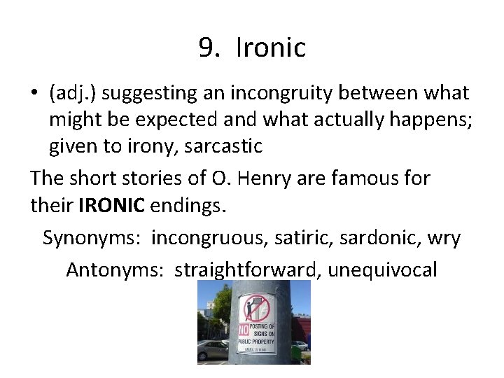 9. Ironic • (adj. ) suggesting an incongruity between what might be expected and