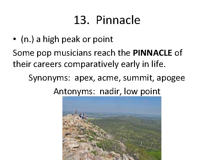 13. Pinnacle • (n. ) a high peak or point Some pop musicians reach