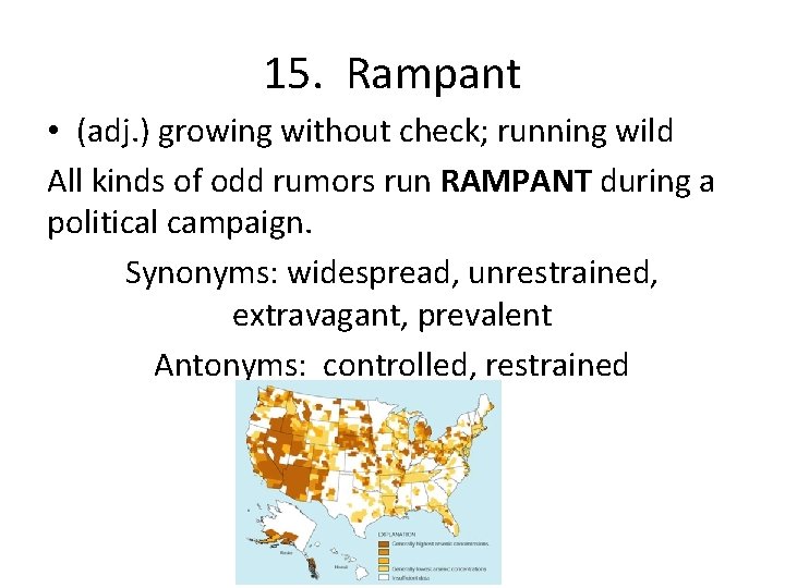 15. Rampant • (adj. ) growing without check; running wild All kinds of odd