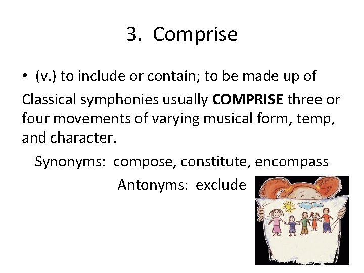 3. Comprise • (v. ) to include or contain; to be made up of