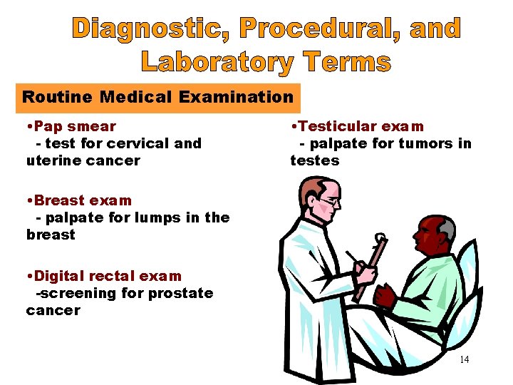 Routine Medical Examination • Pap smear - test for cervical and uterine cancer •