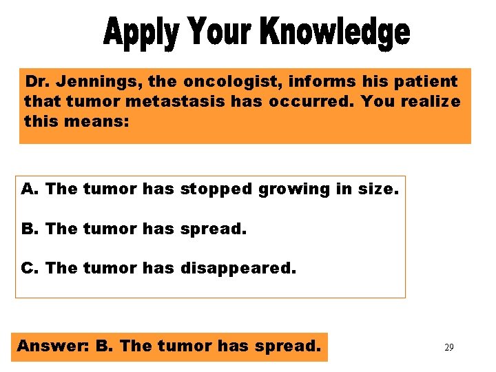 Apply Your Knowledge Part 2 Dr. Jennings, the oncologist, informs his patient that tumor