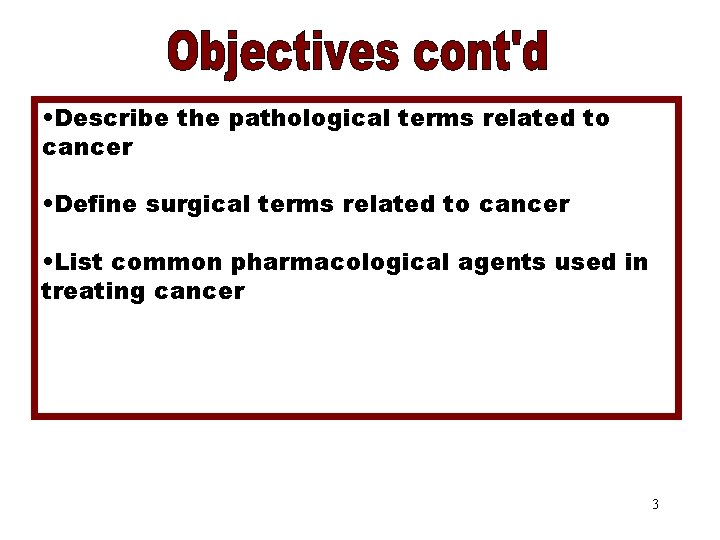 Objectives Part 2 • Describe the pathological terms related to cancer • Define surgical