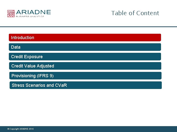 Table of Content Introduction Data Credit Exposure Credit Value Adjusted Provisioning (IFRS 9) Stress