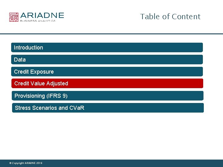 Table of Content Introduction Data Credit Exposure Credit Value Adjusted Provisioning (IFRS 9) Stress
