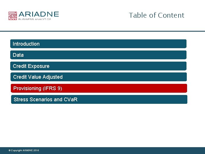 Table of Content Introduction Data Credit Exposure Credit Value Adjusted Provisioning (IFRS 9) Stress