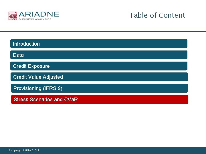 Table of Content Introduction Data Credit Exposure Credit Value Adjusted Provisioning (IFRS 9) Stress