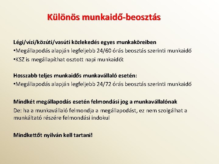 Különös munkaidő-beosztás Légi/vízi/közúti/vasúti közlekedés egyes munkaköreiben • Megállapodás alapján legfeljebb 24/60 órás beosztás szerinti