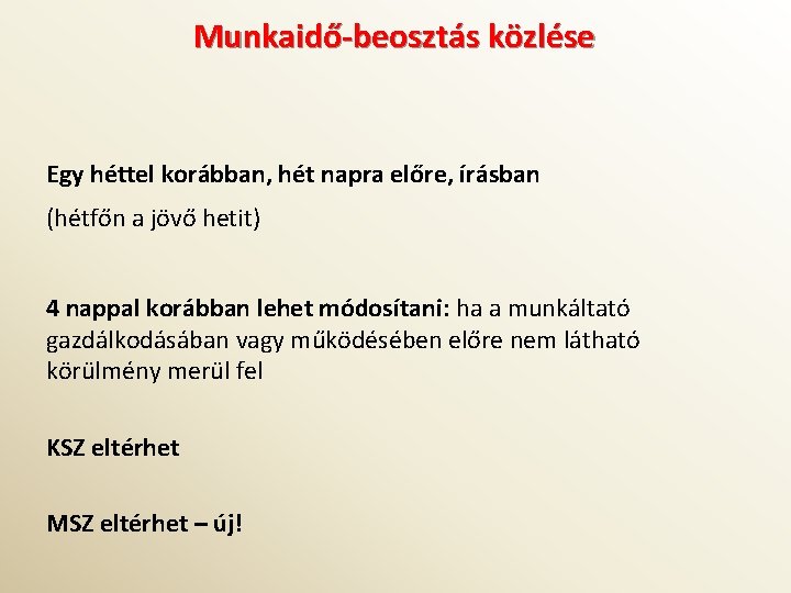 Munkaidő-beosztás közlése Egy héttel korábban, hét napra előre, írásban (hétfőn a jövő hetit) 4