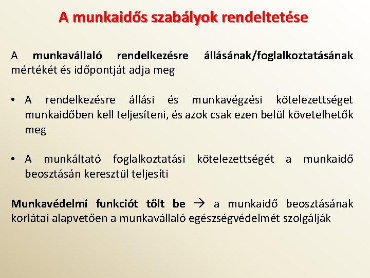 A munkaidős szabályok rendeltetése A munkavállaló rendelkezésre mértékét és időpontját adja meg állásának/foglalkoztatásának •