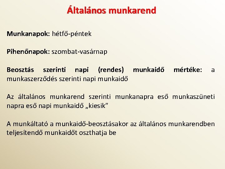 Általános munkarend Munkanapok: hétfő-péntek Pihenőnapok: szombat-vasárnap Beosztás szerinti napi (rendes) munkaidő munkaszerződés szerinti napi