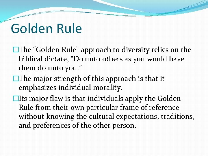 Golden Rule �The “Golden Rule” approach to diversity relies on the biblical dictate, “Do