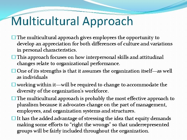 Multicultural Approach � The multicultural approach gives employees the opportunity to develop an appreciation