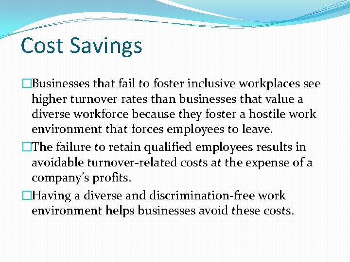 Cost Savings �Businesses that fail to foster inclusive workplaces see higher turnover rates than