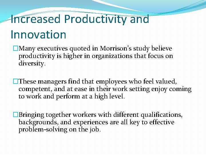 Increased Productivity and Innovation �Many executives quoted in Morrison’s study believe productivity is higher