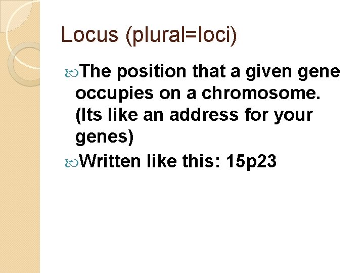 Locus (plural=loci) The position that a given gene occupies on a chromosome. (Its like