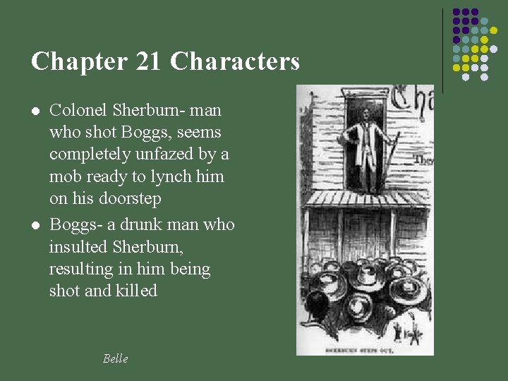 Chapter 21 Characters l l Colonel Sherburn- man who shot Boggs, seems completely unfazed