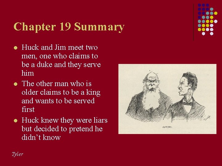 Chapter 19 Summary l l l Huck and Jim meet two men, one who