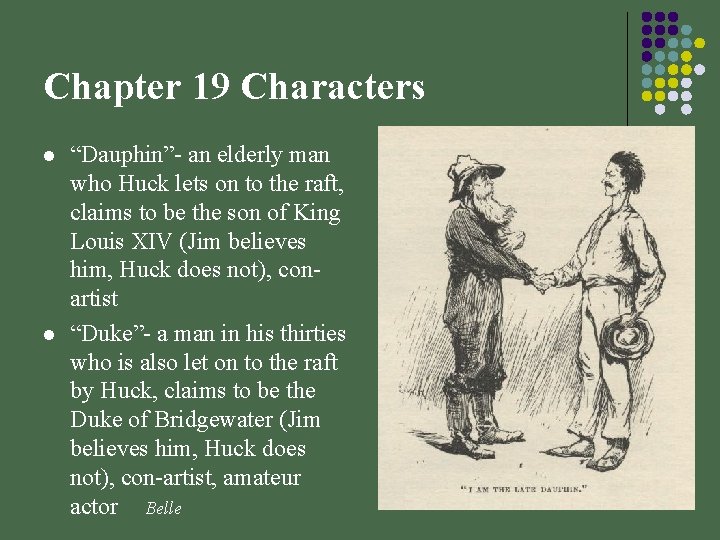 Chapter 19 Characters l l “Dauphin”- an elderly man who Huck lets on to