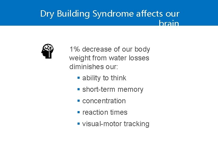 Dry Building Syndrome affects our brain 1% decrease of our body weight from water