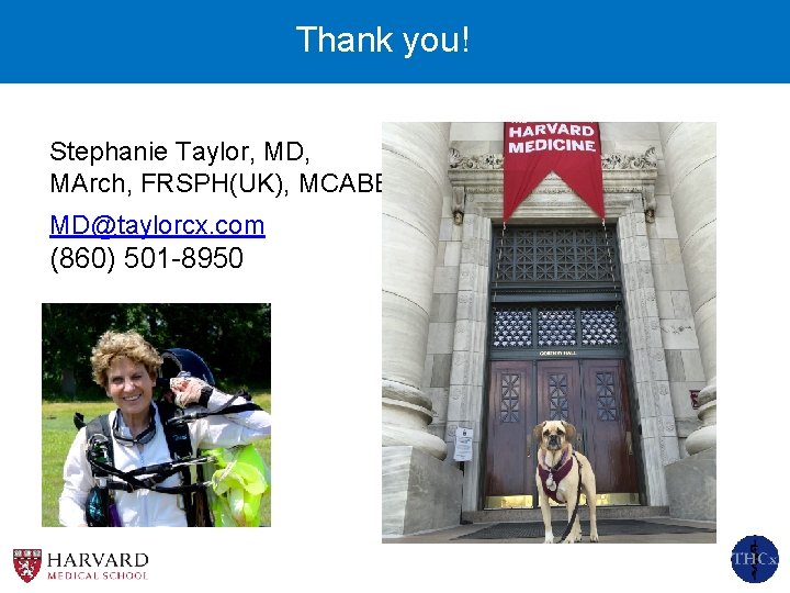 Thank you! Stephanie Taylor, MD, MArch, FRSPH(UK), MCABE MD@taylorcx. com (860) 501 -8950 