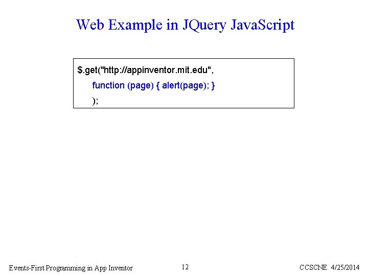 Web Example in JQuery Java. Script $. get("http: //appinventor. mit. edu", function (page) {