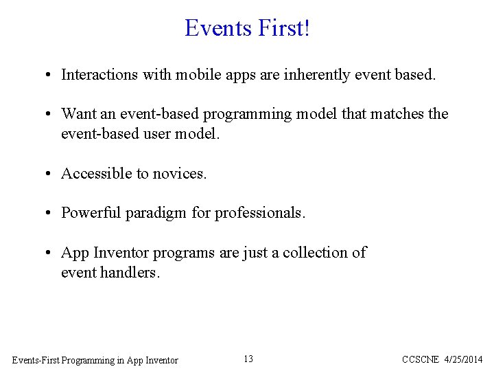 Events First! • Interactions with mobile apps are inherently event based. • Want an