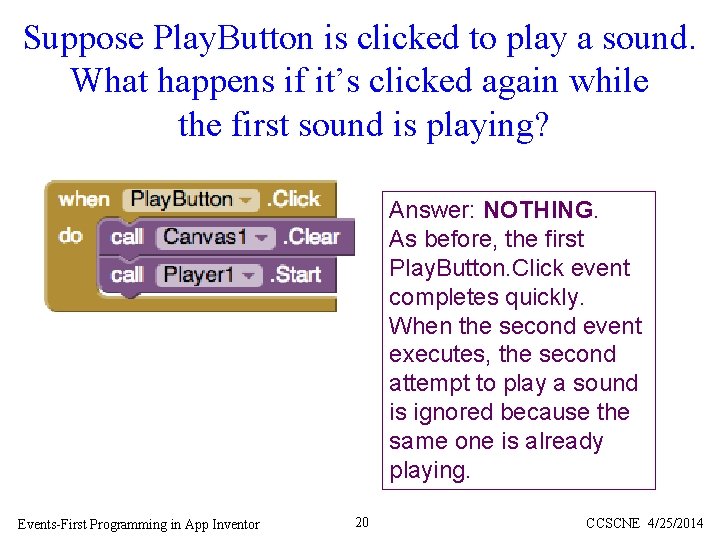 Suppose Play. Button is clicked to play a sound. What happens if it’s clicked