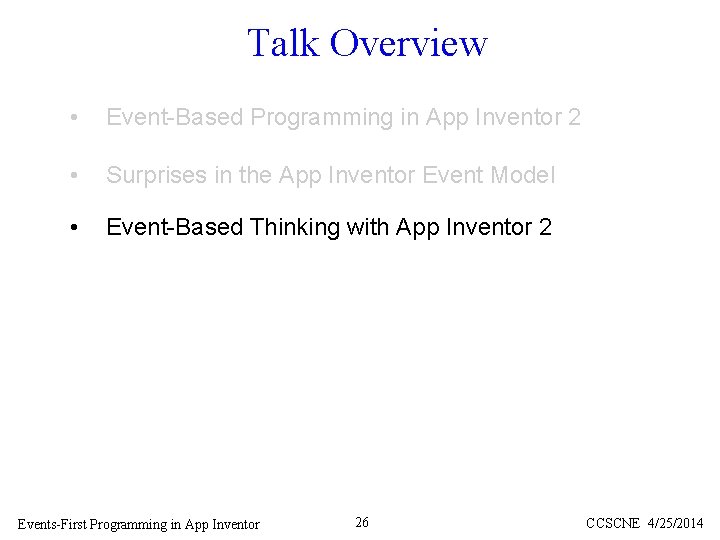 Talk Overview • Event-Based Programming in App Inventor 2 • Surprises in the App