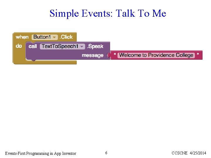 Simple Events: Talk To Me Events-First Programming in App Inventor 6 CCSCNE 4/25/2014 