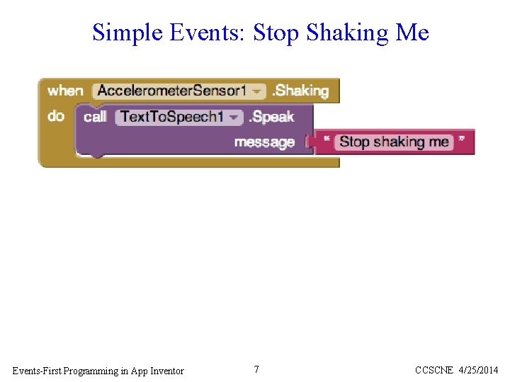 Simple Events: Stop Shaking Me Events-First Programming in App Inventor 7 CCSCNE 4/25/2014 