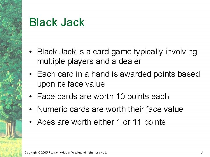 Black Jack • Black Jack is a card game typically involving multiple players and