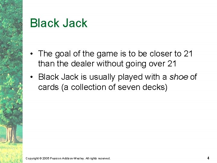 Black Jack • The goal of the game is to be closer to 21