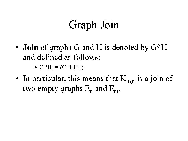 Graph Join • Join of graphs G and H is denoted by G*H and