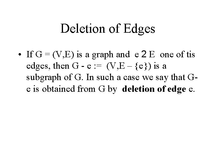 Deletion of Edges • If G = (V, E) is a graph and e