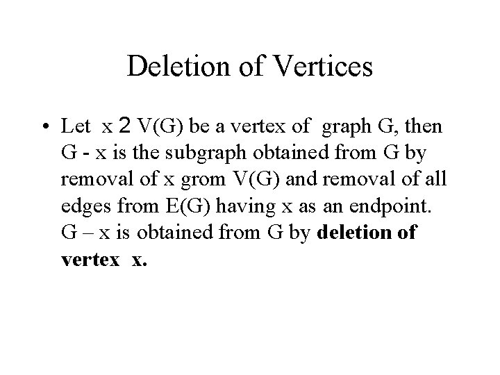 Deletion of Vertices • Let x 2 V(G) be a vertex of graph G,