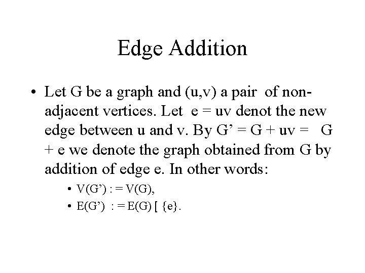 Edge Addition • Let G be a graph and (u, v) a pair of