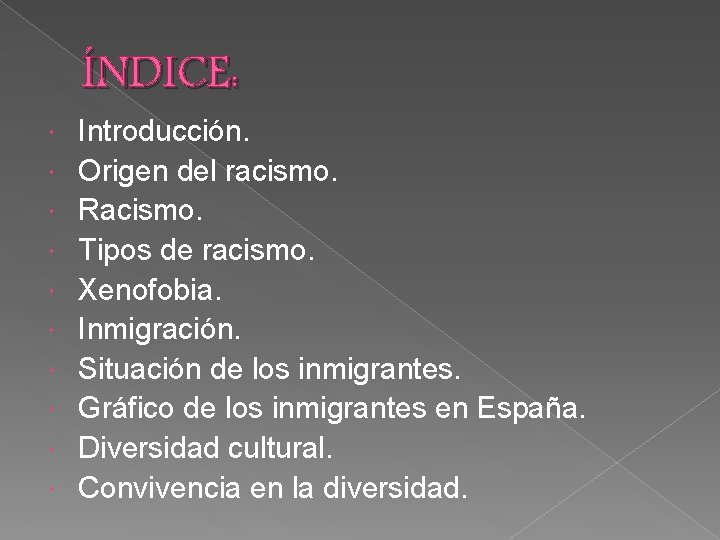 ÍNDICE: Introducción. Origen del racismo. Racismo. Tipos de racismo. Xenofobia. Inmigración. Situación de los