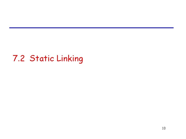 7. 2 Static Linking 10 