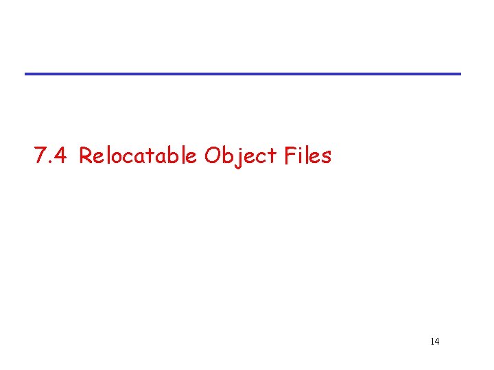 7. 4 Relocatable Object Files 14 