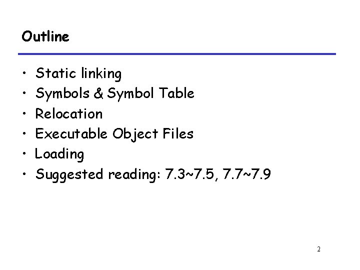 Outline • • • Static linking Symbols & Symbol Table Relocation Executable Object Files