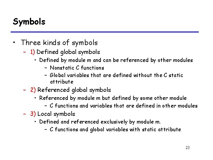 Symbols • Three kinds of symbols – 1) Defined global symbols • Defined by