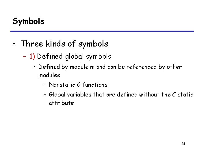 Symbols • Three kinds of symbols – 1) Defined global symbols • Defined by