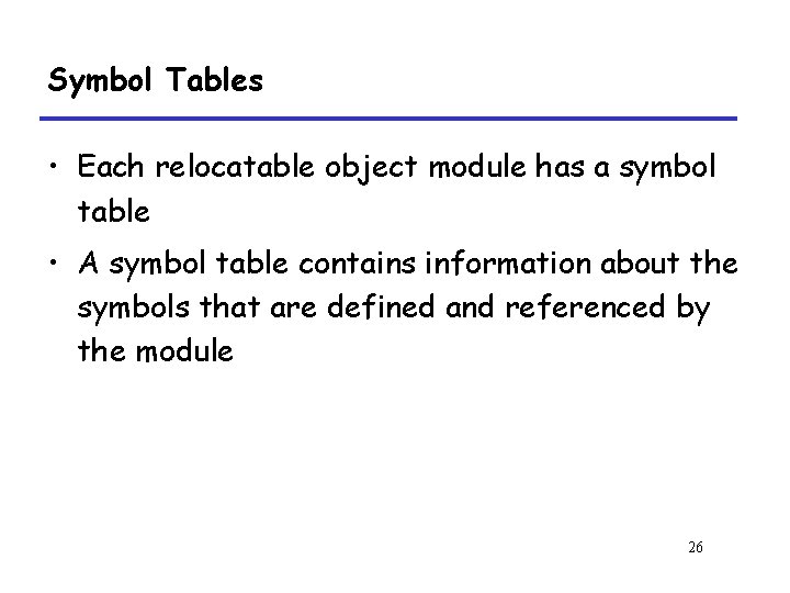 Symbol Tables • Each relocatable object module has a symbol table • A symbol