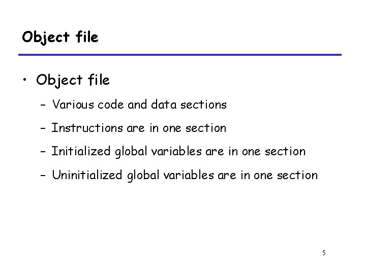 Object file • Object file – Various code and data sections – Instructions are