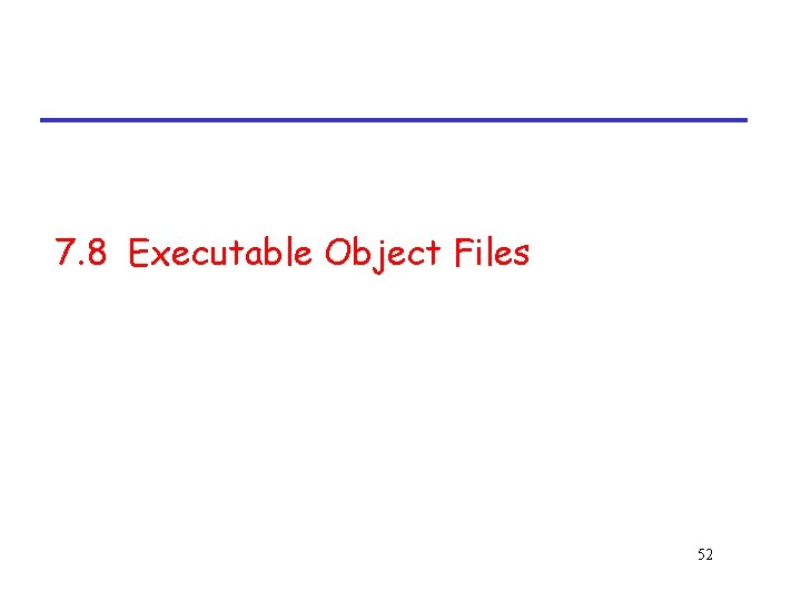 7. 8 Executable Object Files 52 