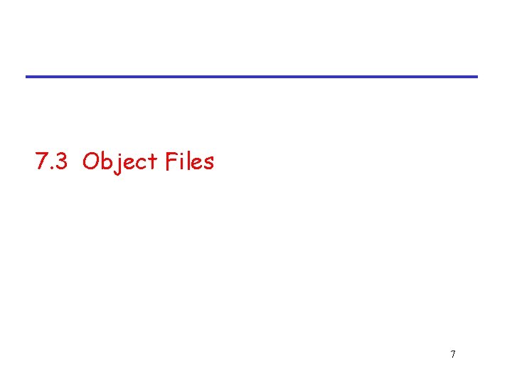 7. 3 Object Files 7 